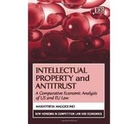 Intellectual Property and Antitrust: A Comparative Economic Analysis of US and EU Law (New Horizons in Competition Law and Economics Series) - [Livre en VO] Mariateresa Maggiolino (Auteur)
