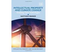 Intellectual Property and Climate Change: Inventing Clean Technologies (Intellectual Property and the Environment Series) - [Livre en VO] Matthew Rimmer (Auteur)