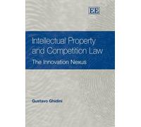 Intellectual Property And Competition Law : The Innovation Nexus