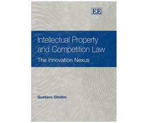 Intellectual Property And Competition Law : The Innovation Nexus