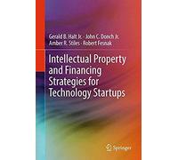 Intellectual Property And Financing Strategies For Technology Startups