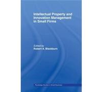 Intellectual Property and Innovation Management in Small Firms by Robert Blackburn Robe Blackburn (Auteur)