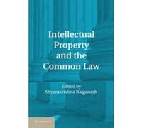 Intellectual Property and the Common Law - [Version Originale] Shyamkrishna Balganesh (Auteur)