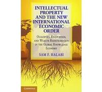 Intellectual Property and the New International Economic Order: Oligopoly, Regulation, and Wealth Redistribution in the Global Knowledge Economy - [Version Originale] Inconnu (Auteur)