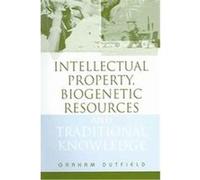 Intellectual Property, Biogenetic Resources and Traditional Knowledge Graham Dutfield (Auteur)