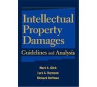 Intellectual Property Damages: Guidelines and Analysis Glick, Mark A., Reymann, Lara A., Hoffman, Richard (Auteur)