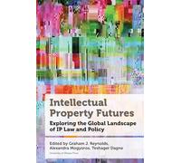 Intellectual Property Futures: Exploring the Global Landscape of IP Law and Policy