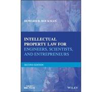 Intellectual Property Law for Engineers Scientists and Entrepreneurs by Rockman & Howard B. The John Marshall Law School in Chicago & IL Northwestern Univ Rockman Howard B. The John Marshall Law Schoo