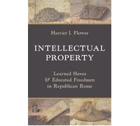 Intellectual Property Learned Slaves and Educated Freedmen in Republican Rome - I.Harriet Flower - Princeton University Press - ebook (ePub) - Livre