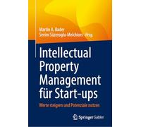 Intellectual Property Management Für Start-ups: Werte Steigern Und Potenziale Nutzen