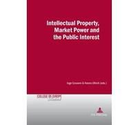 Intellectual Property, Market Power and the Public Interest Inge Govaere (Auteur)