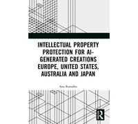 Intellectual Property Protection For Ai-Generated Creations