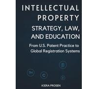 Intellectual Property: Strategy, Law, and Education: From U.S. Patent Practice to Global Registration System