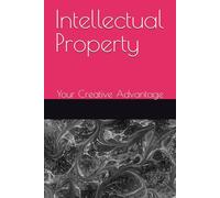 Intellectual Property: Your Creative Advantage