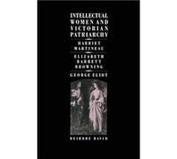 Intellectual Women and Victorian Patriarchy Harriet Martineau Elizabeth Barrett Browning George Eliot - Deirdre David - Springer Nature B.V. - Livre en An Deirdre DavidDeirdre David (Auteur)