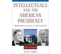 Intellectuals and the American Presidency by Tevi Troy Tevi Troy (Auteur)