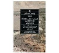 Intellectuals and the Masses Carey, John (Auteur)