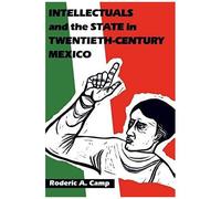 Intellectuals And The State In Twentieth-Century Mexico