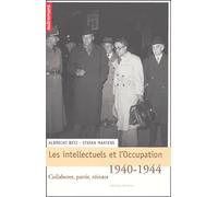 Les Intellectuels Et L'occupation, 1940-1944 - Collaborer, Partir, Résister