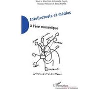 Intellectuels et médias à l'ère numérique Nicolas Pélissier (Auteur), Camelia Cusnir (Auteur), Rémy Rieffel (Auteur)