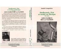 Intellectuels, Etat et Société au Mexique XXè siècle - Les clercs de la Nation - Annick Lemperière - L'harmattan - broché - Livre