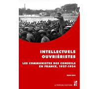 Intellectuels Ouvriéristes - Les Communistes Des Conseils En France, 1927-1934