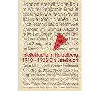 Intellektuelle in Heidelberg 1910 - 1933: Ein Lesebuch zu 32 Porträts: Hannah Arendt, Marie Baum, Walter Benjamin, Ernst Blass, Ernst Bloch, Jean ... Alfred Weber, Max Weber und Carl Zuckmayer