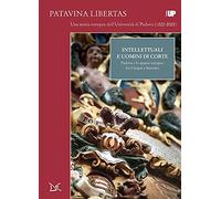 Intellettuali E Uomini Di Corte. Padova E Lo Spazio Europeo Fra Cinque E Seicento