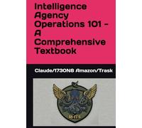Intelligence Agency Operations 101 - A Comprehensive Textbook