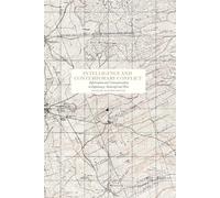 Intelligence and contemporary conflict: communication in diplomacy, statecraft and war