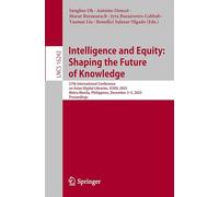 Intelligence and Equity: Shaping the Future of Knowledge: 27th International Conference on Asian Digital Libraries, ICADL 2025, Metro Manila, Philippines, December 3-5, 2025, Proceedings