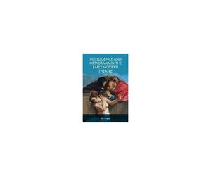 Intelligence And Metadrama In The Early Modern Theatre