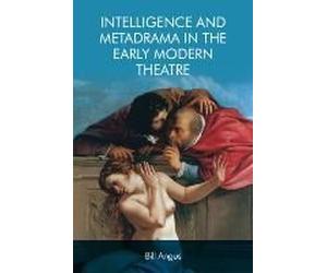 Intelligence And Metadrama In The Early Modern Theatre