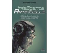 Intelligence artificielle A la recherche de la machine pensante - Richard Urwin - Gremese - broché - Essai