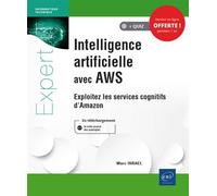 Intelligence artificielle avec AWS - Exploitez les services cognitifs d'Amazon Exploitez les services cognitifs d'Amazon, Version numérique offerte ! - Marc Israël - Eni Editions - broché - Manuel