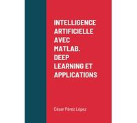 INTELLIGENCE ARTIFICIELLE AVEC MATLAB. DEEP LEARNING ET APPLICATIONS