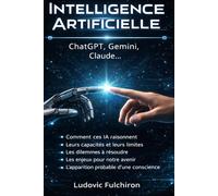 INTELLIGENCE ARTIFICIELLE: ChatGPT, Gemini et Claude expliqués - Comprendre les enjeux