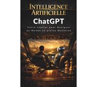 Intelligence Artificielle : Comment ChatGPT vous aide à naviguer un monde en pleine mutation