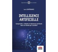 Intelligence artificielle Comprendre, s'adapter et demeurer pertinent dans un monde qui s'accélère - Luc Lespérance - Ems Management Et Societes - broché - Essai