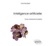 Intelligence artificielle - Cours, exercices et projets Cours et exercices - Louis Gacôgne - Ellipses - broché - Manuel