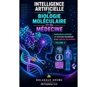 Intelligence artificielle en biologie moléculaire et en médecine: Applications avancées en recherche biomédicale et en médecine de précision