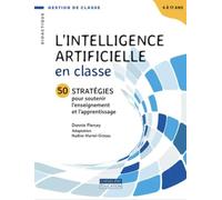Intelligence artificielle en classe: 50 STRATÉGIES POUR SOUTENIR L'ENSEIGNEMENT ET L'APPRENTISSAGE