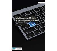 Intelligence artificielle et anthropomorphisme De l'illusion à la confusion - Roxana Ologeanu-Taddei - Presses Des Mines - broché - Essai