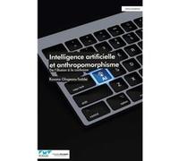 Intelligence artificielle et anthropomorphisme: De l'illusion à la confusion