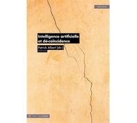 Intelligence artificielle et dé-coïncidence - Patrick Albert - Presses Des Mines - broché - Essai