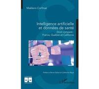 Intelligence artificielle et données de santé Maëlenn Corfmat (Auteur), Anne Debet (Préface), Catherine Régis (Préface)