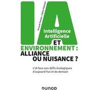 Intelligence Artificielle Et Environnement : Alliance Ou Nuisance ? - L'ia Face Aux Défis Écologiques D'aujourd'hui Et De Demain