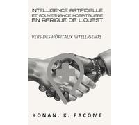 INTELLIGENCE ARTIFICIELLE ET GOUVERNANCE HOSPITALIERE EN AFRIQUE DE L'OUEST: Vers des Hôpitaux Intelligents