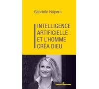Gabrielle Halpern – Intelligence artificielle : et l'homme créa Dieu – Essai – Broché