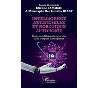 Intelligence artificielle et robotique autonome Enjeux et défis contemporains dans l’espace francophone - Etienne Damome - L'harmattan - broché - Essai